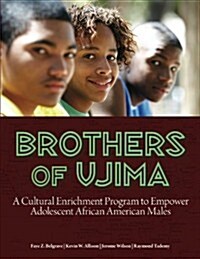 Brothers of Ujima: A Cultural Enrichment Program to Empower Adolescent African-American Males (Paperback)