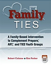 Family TIES: A Family-Based Intervention to Complement Prepare, ART, and TIES Youth Groups (Paperback)