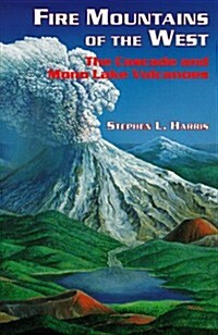 Fire Mountains of the West: The Cascade and Mono Lake Volcanoes (Roadside Geology) (Paperback)