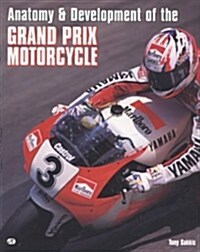 Anatomy & Development of the Grand Prix Motorcycle (Paperback)