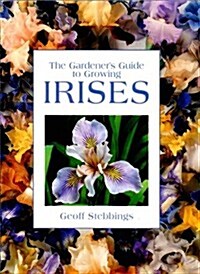 The Gardeners Guide to Growing Irises (Gardeners Guide Series) (Hardcover, 1st)