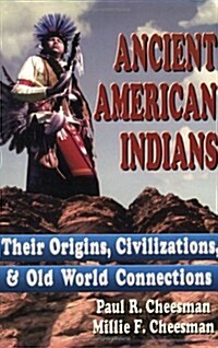 Ancient American Indians: Their Origins, Civilizations & Old World Connections (Hardcover)