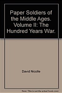 Paper Soldiers of the Middle Ages the 100 Years War (Paperback)