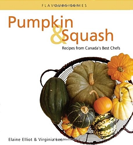 Pumpkin & Squash: Recipes from Canadas Best Chefs (Paperback)