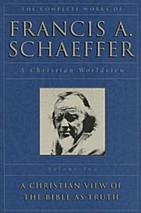 [중고] A Christian View of the Bible as Truth (The Complete Works of Francis A. Schaeffer, Vol. 2) (Paperback, 2nd Edition, Volume 2)