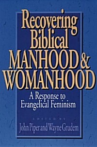 Recovering Biblical Manhood and Womanhood: A Response to Evangelical Feminism (Paperback, 2nd)