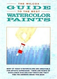 The Wilcox Guide to the Best Watercolor Paints (Paperback)