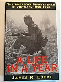 A Life in a Year : The American Infantryman in Vietnam, 1965-1972 (Hardcover, 1ST)