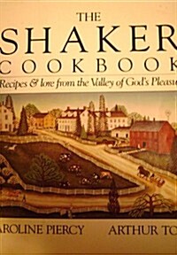 The Shaker Cookbook: Recipes and Lore From the Valley of Gods Pleasure (Paperback)