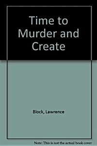 Time to Murder and Create (Matthew Scudder) (Hardcover)