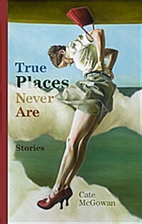 True Places Never Are: Short Stories (Paperback, 1st)