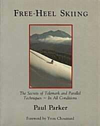 Free-Heel Skiing: The Secrets of Telemark and Parallel Techniques - In All Conditions (Paperback, 1st ed)
