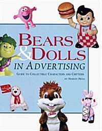 Bears and Dolls in Advertising: Guide to Collectible Characters and Critters (Paperback)