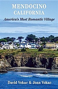 Mendocino, California: Travel Guide to Americas Most Romantic Village (Paperback)