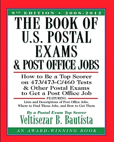 The Book of U.S. Postal Exams and Post Office Jobs: How to Be a Top Scorer on 473/473-C/460 Tests and Other Postal Exams to Get a Post Office Job (Paperback, 9th)