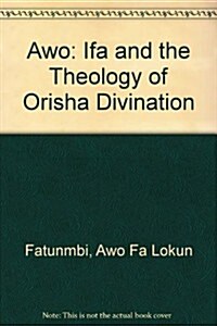 Awo: Ifa & the Theology of Orisha Divination (Paperback, illustrated edition)
