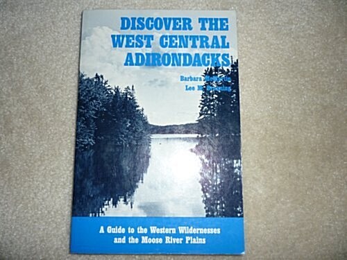 Discover the West Central Adirondacks: A Guide to the Western Wildernesses and the Moose River Plains (Discover the Adirondacks Series ; 2) (Paperback, 1St Edition)