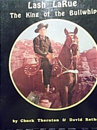 Lash Larue, the King of the Bullwhip (Paperback)