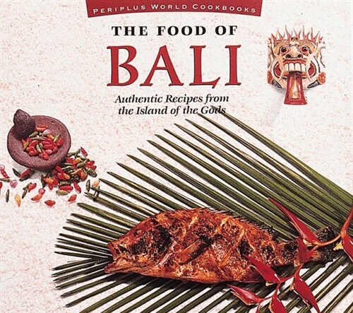 The Food of Bali: Authentic Recipes from the Island of the Gods (Periplus World Cookbooks) (Paperback)