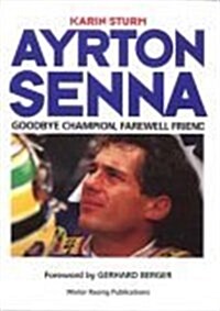 Ayrton Senna: Goodbye Champion, Farewell Friend (Motor sport) (Hardcover, 0)