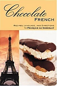 Chocolate French: Recipes, Language, and Directions to Francais au Chocolat (Paperback)