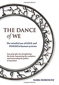 The Dance of We: The Mindful Use of Love and Power in Human Systems (Paperback)