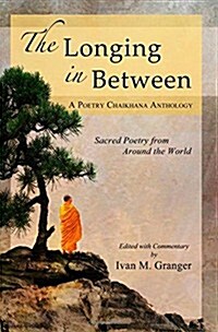 The Longing in Between: - Sacred Poetry from Around the World (a Poetry Chaikhana Anthology) (Paperback)