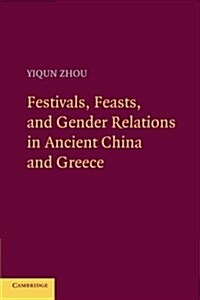 Festivals, Feasts, and Gender Relations in Ancient China and Greece (Paperback)
