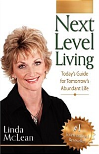 Next Level Living: Todays Guide for Tomorrows Abundant Life (Paperback)