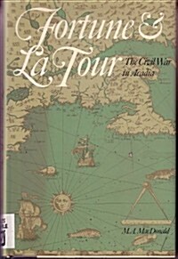 Fortune & La Tour: The Civil War in Acadia (Hardcover)