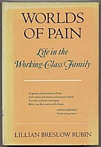 Worlds of pain: Life in the working-class family (Hardcover, First Edition)