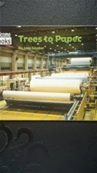 How Things Are Made: Trees to Paper. Welcome Books (Paperback)