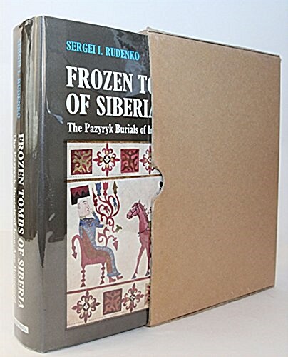 Frozen Tombs of Siberia: The Pazyryk Burials of Iron-Age Horsemen (Hardcover, [1st English ed., with authors revisions])