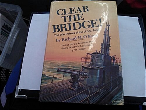 Clear the Bridge! The War Patrols of the U.S.S. Tang (Hardcover, 1st)