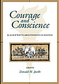 Courage and Conscience: Black and White Abolitionists in Boston (Paperback)
