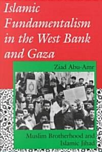 Islamic Fundamentalism in the West Bank and Gaza: Muslim Brotherhood and Islamic Jihad (Paperback)