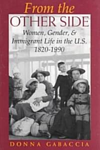 From the Other Side: Women, Gender, and Immigrant Life in the U.S., 1820 1990 (Paperback)