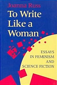 To Write Like a Woman: Essays in Feminism and Science Fiction (Paperback)