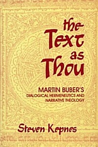 The Text as Thou: Martin Bubers Dialogical Hermeneutics and Narrative Theology (Hardcover)