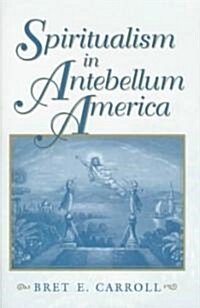 Spiritualism in Antebellum America (Hardcover)