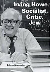 Irving Howe--Socialist, Critic, Jew (Hardcover)