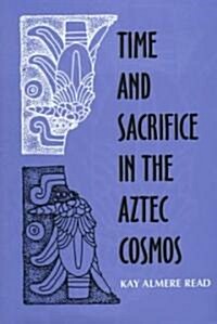 Time and Sacrifice in the Aztec Cosmos (Hardcover)