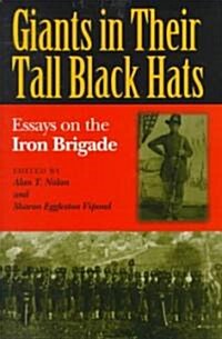 Giants in Their Tall Black Hats: Essays on the Iron Brigade (Hardcover, 2001, 2001st)