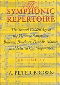 The Symphonic Repertoire, Volume IV: The Second Golden Age of the Viennese Symphony: Brahms, Bruckner, Dvor?, Mahler, and Selected Contemporaries (Hardcover)