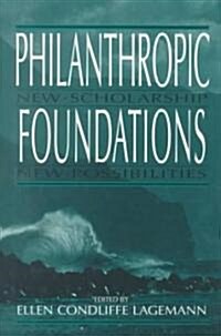 Philanthropic Foundations: New Scholarship, New Possibilities (Hardcover)
