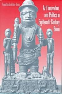 Art, Innovation, and Politics in Eighteenth-Century Benin (Hardcover)