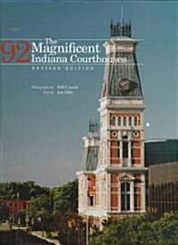The Magnificent 92 Indiana Courthouses, Revised Edition (Hardcover, Revised)