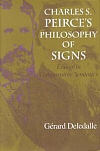 Charles S. Peirce S Philosophy of Signs: Essays in Comparative Semiotics (Hardcover)