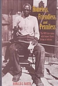 Homeless, Friendless, and Penniless: The Wpa Interviews with Former Slaves Living in Indiana (Hardcover)