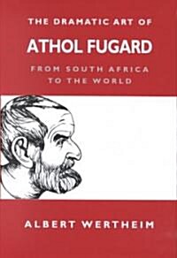The Dramatic Art of Athol Fugard (Hardcover)